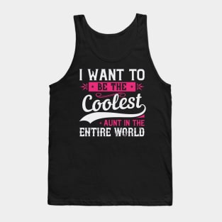 Womens I Want to be the Coolest Aunt  Funny Aunt Gift Tank Top